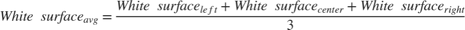 $$White\ surface{_a}{_v}{_g} = \frac{White\ surface{_l}{_e}{_f}{_t} + White\ surface{_c}{_e}{_n}{_t}{_e}{_r} + White\ surface{_r}{_i}{_g}{_h}{_t}}{3}$$