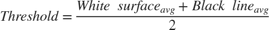 $$Threshold = \frac{White\ surface{_a}{_v}{_g} + Black\ line{_a}{_v}{_g}}{2}$$