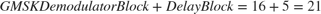 $$GMSK Demodulator Block + Delay Block = 16+5 = 21$$