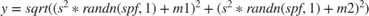 $$y = sqrt((s^2*randn(spf,1)+m1)^2+(s^2*randn(spf,1)+m2)^2)$$