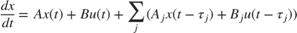 $$ {dx \over dt} = A x(t) + B u(t) + \sum_j ( A_j x(t-\tau_j) + B_j u(t-\tau_j) ) $$