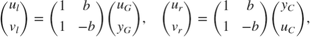 $$ \left(\begin{array}{c}u_l\\v_l\end{array}\right) = \left(\begin{array}{cc}1 & b \\ 1 & -b \end{array}\right) \left(\begin{array}{c}u_G\\y_G\end{array}\right) , \quad \left(\begin{array}{c}u_r\\v_r\end{array}\right) = \left(\begin{array}{cc}1 & b \\ 1 & -b \end{array}\right) \left(\begin{array}{c}y_C\\u_C\end{array}\right) , $$