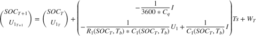 $$ \left( \begin{array}{cc} SOC_{T+1} \\ U_{1_{T+1}} \end{array} \right) = \left( \begin{array}{cc} SOC_{T} \\ U_{1_{T}} \end{array} \right) + \left( \begin{array}{cc} -\frac{1}{3600*C_q}I \\ -\frac{1}{R_1(SOC_T,T_b)*C_1(SOC_T,T_b)}U_1+\frac{1}{C_1(SOC_T,T_b)} I \end{array} \right)Ts + W_T $$