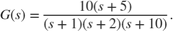 $$ G(s) = { 10 (s+5) \over (s+1) (s+2) (s+10) } . $$