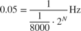 $$0.05 = {1 \over {{1 \over {8000}} \cdot {2^N}}}{\rm{Hz}} $$
