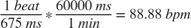 $$\frac{1 \: beat}{675 \: ms} * \frac{60000 \: ms}{1 \: min} = 88.88 \: bpm$$
