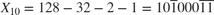 $X_{10} = 128 - 32 - 2 - 1 = 10\overline{1}000\overline{1}\overline{1}$