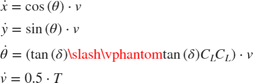 $$\begin{array}{l} \dot x = \cos \left( \theta \right) \cdot v\\ \dot y = \sin \left( \theta \right) \cdot v\\ \dot \theta = \left( {{{\tan \left( \delta \right)} \mathord{\left/ {\vphantom {{\tan \left( \delta \right)} {{C_L}}}} \right. \kern-\nulldelimiterspace} {{C_L}}}} \right) \cdot v\\ \dot v = 0.5 \cdot T \end{array}$$