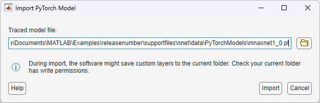 Import PyTorch Model dialog box. In the dialog box, you can specify the location of the traced model file. The dialog box displays a note saying that the software might save custom layers to the current folder.