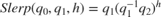$$Slerp(q_0,q_1,h) = q_1(q_1^{-1} q_2)^h$$