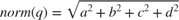 $$norm(q) = \sqrt{a^2 + b^2 + c^2 + d^2}$$