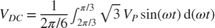 $V_{DC}=\frac{1}{2\pi/6} \int_{2\pi/3}^{\pi/3} \sqrt{3} V_P \,\mathrm{sin}(\omega t) \,\mathrm{d}(\omega t)$