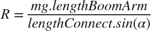 $$R=\frac{mg.lengthBoomArm}{lengthConnect.sin( \alpha )}$$