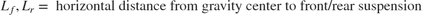 $$L_f, L_r = \mbox{ horizontal distance from gravity center to front/rear suspension}$$