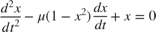 $$\frac{d^2 x}{dt^2} - \mu\left( 1- x^2 \right) \frac{dx}{dt} + x = 0$$