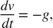 $$ \frac{d v}{d t} = -g, $$