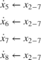 $$ \begin{array}{l} \dot x_5 \leftarrow x_{2 - 7} \\ \dot x_6 \leftarrow x_{2 - 7} \\ \dot x_7 \leftarrow x_{2 - 7} \\ \dot x_8 \leftarrow x_{2 - 7} \\ \end{array} $$