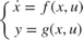 $$ \left\{ {\begin{array}{*{20}c} {\dot x = f(x,u)} \\ {y = g(x,u)} \\ \end{array}} \right. $$