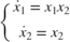 $$ \left\{ {\begin{array}{*{20}c} {\dot x_1 = x_1 x_2 } \\ {\dot x_2 = x_2 } \\ \end{array}} \right. $$