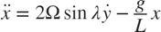 $$ \ddot{x} = 2\Omega \sin{\lambda} \dot{y} - \frac{g}{L} x $$